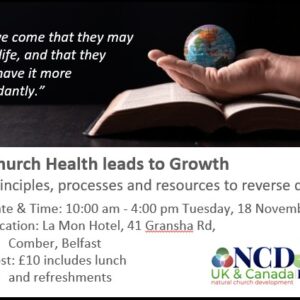 Day 1: Church health leads to Growth, Belfast 18 November (NCD Principles, Processes and Resources)