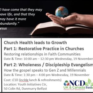 Day 2: Church Health leads to Growth, Belfast 19 November (Restorative Practice and Wholeness / Discipleship Evangelism)